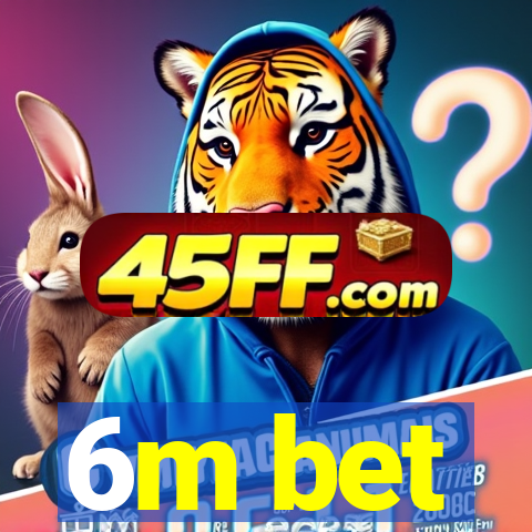 6m bet